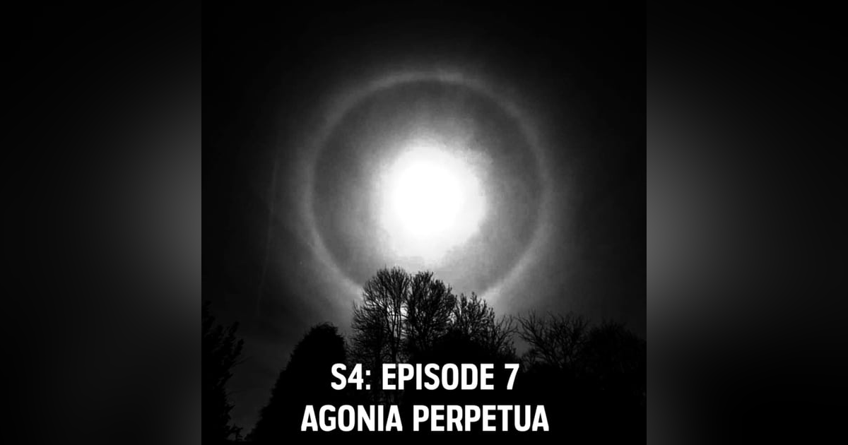 S4: E07 - Agonia Perpetua S4: E07 - Agonia Perpetua