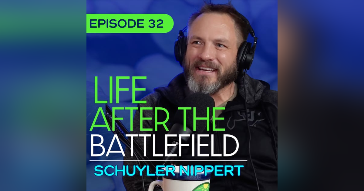 #32 - Veterans, Purpose, and Nature with Schuyler Nippert #32 - Veterans, Purpose, and Nature with Schuyler Nippert