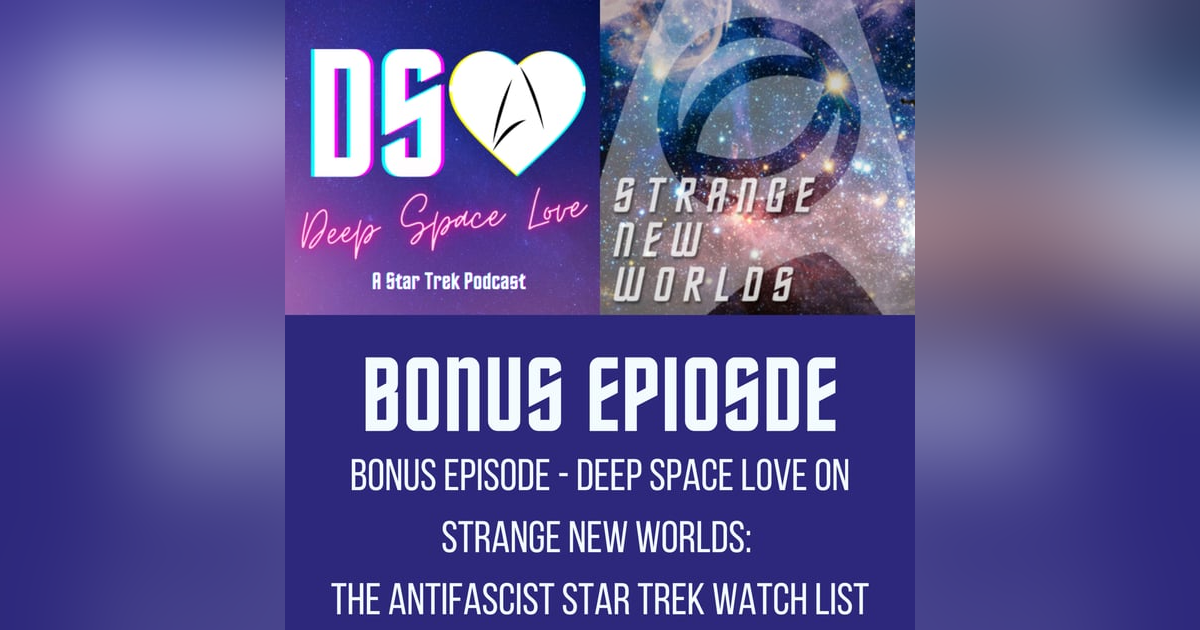BONUS EPISODE - Deep Space Love on Strange New Worlds: The Antifascist Star Trek Watch List BONUS EPISODE - Deep Space Love on Strange New Worlds: The Antifascist Star Trek Watch List