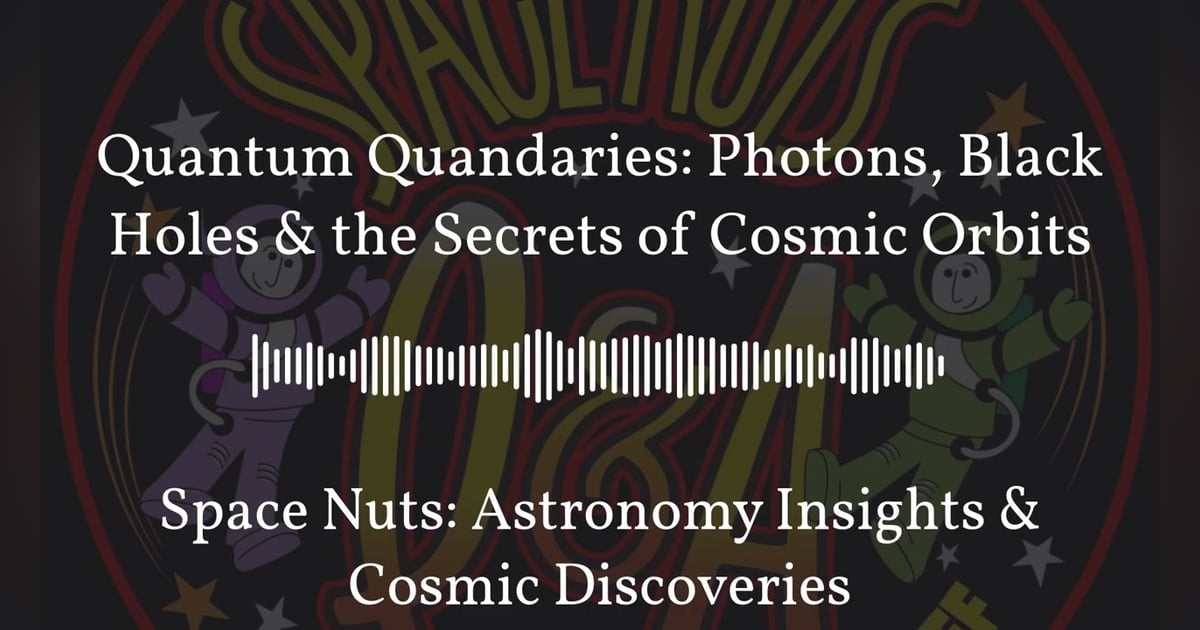 Quantum Quandaries: Photons, Black Holes & the Secrets of Cosmic Orbits | Space Nuts: Astronomy... Quantum Quandaries: Photons, Black Holes & the Secrets of Cosmic Orbits | Space Nuts: Astronomy...