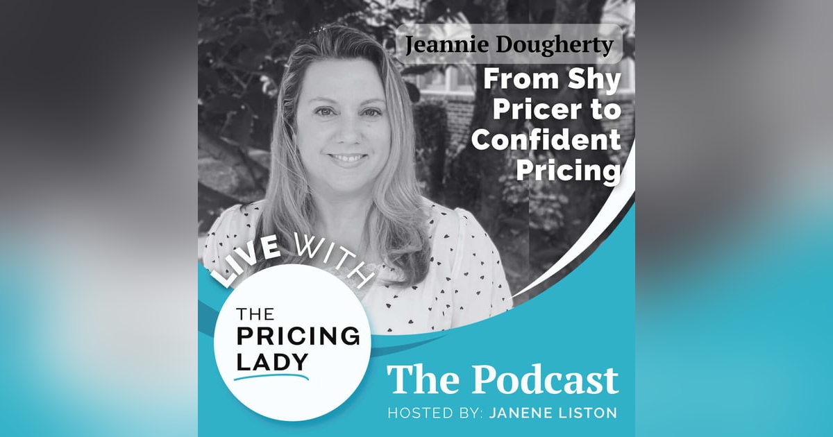 From Shy Pricer to Confident Pricing with Jeannie Dougherty From Shy Pricer to Confident Pricing with Jeannie Dougherty