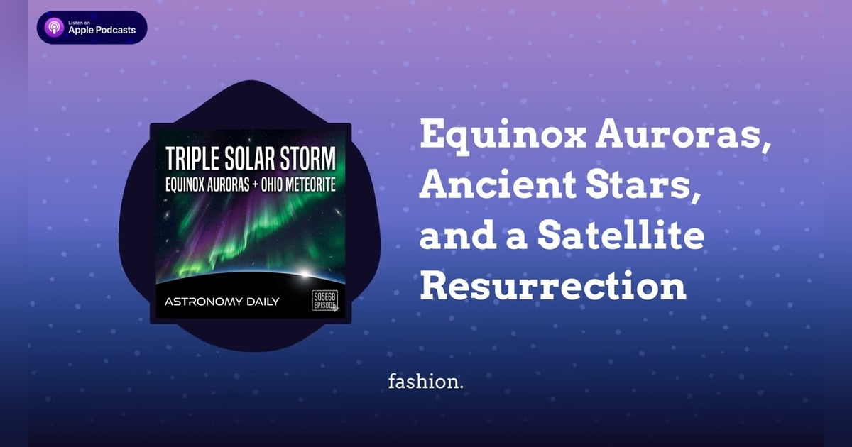 Equinox Auroras, Ancient Stars, and a Satellite Resurrection Equinox Auroras, Ancient Stars, and a Satellite Resurrection