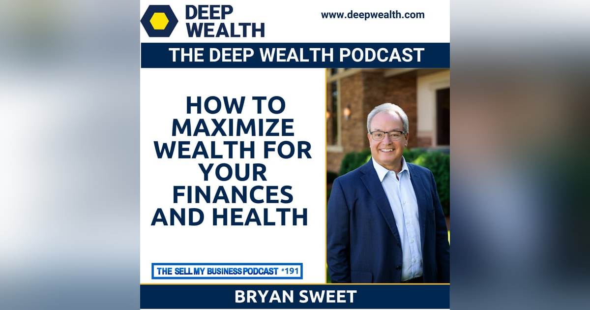 Bryan Sweet Reveals On How To Maximize Wealth For Your Finances And Health (#191) Bryan Sweet Reveals On How To Maximize Wealth For Your Finances And Health (#191)