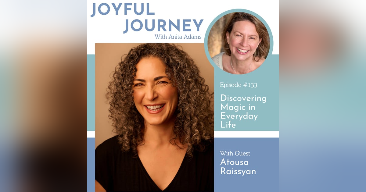 Discovering Magic in Everyday Life: A Conversation with Atousa Raissyan Discovering Magic in Everyday Life: A Conversation with Atousa Raissyan