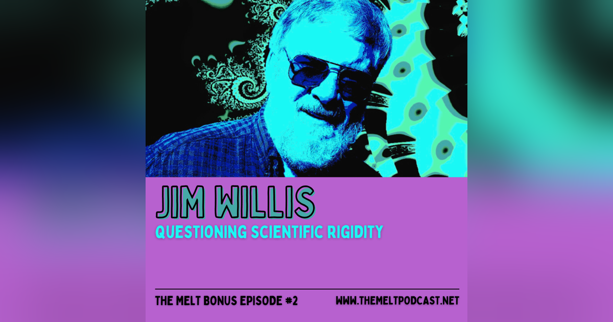 Patreon & Locals Bonus Episode: Jim Willis | Questioning Scientific Rigidity Patreon & Locals Bonus Episode: Jim Willis | Questioning Scientific Rigidity