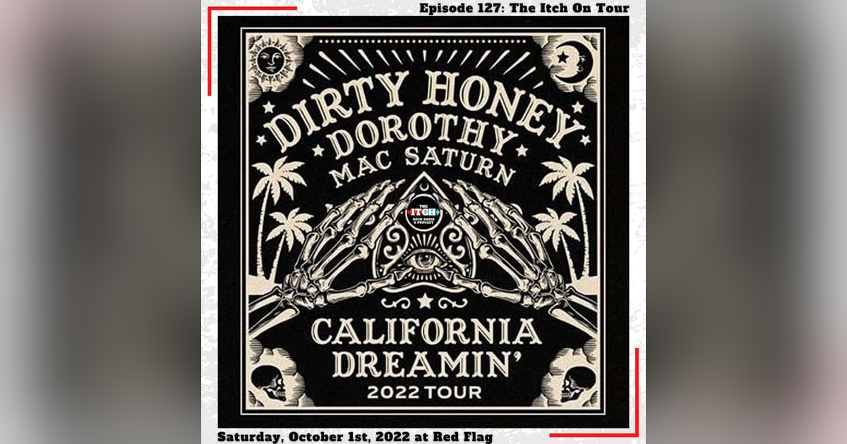 E127 The Itch On Tour: Dirty Honey, Dorothy, & Mac Saturn E127 The Itch On Tour: Dirty Honey, Dorothy, & Mac Saturn