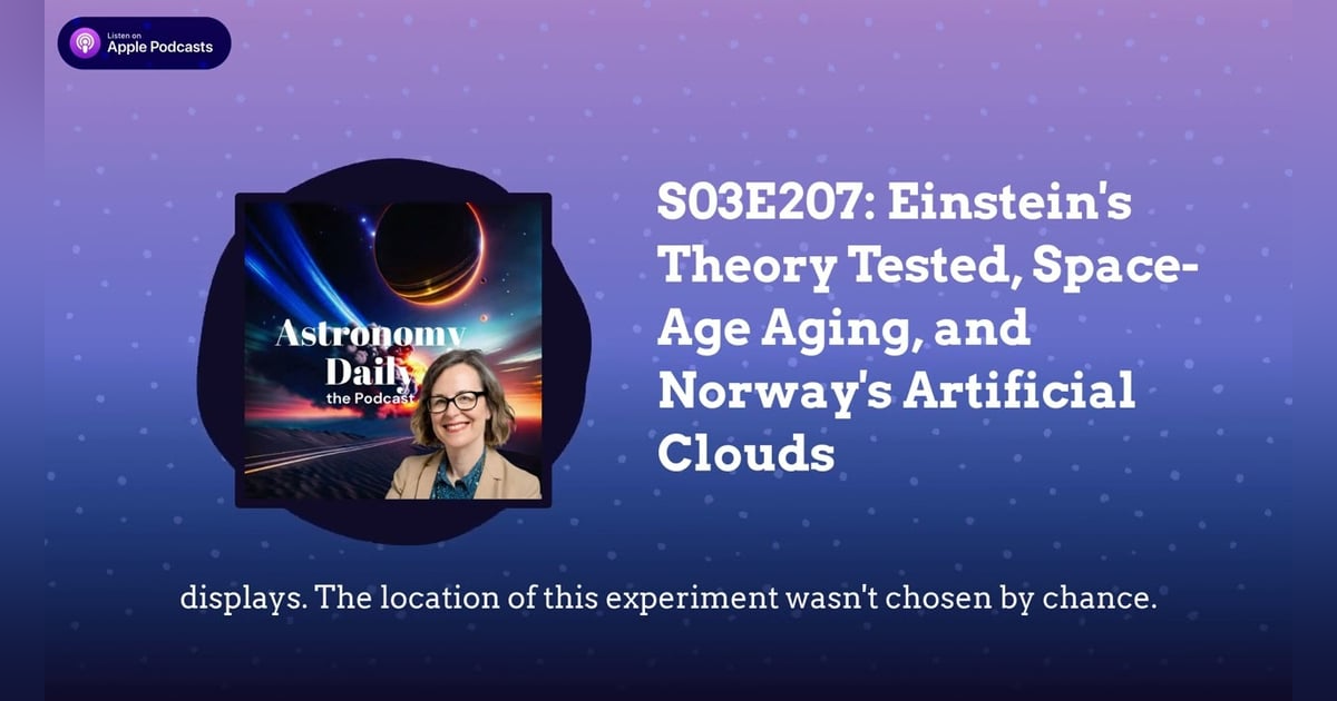 S03E207: Einstein’s Theory Tested, Space-Age Aging, and Norway’s Artificial Clouds S03E207: Einstein’s Theory Tested, Space-Age Aging, and Norway’s Artificial Clouds