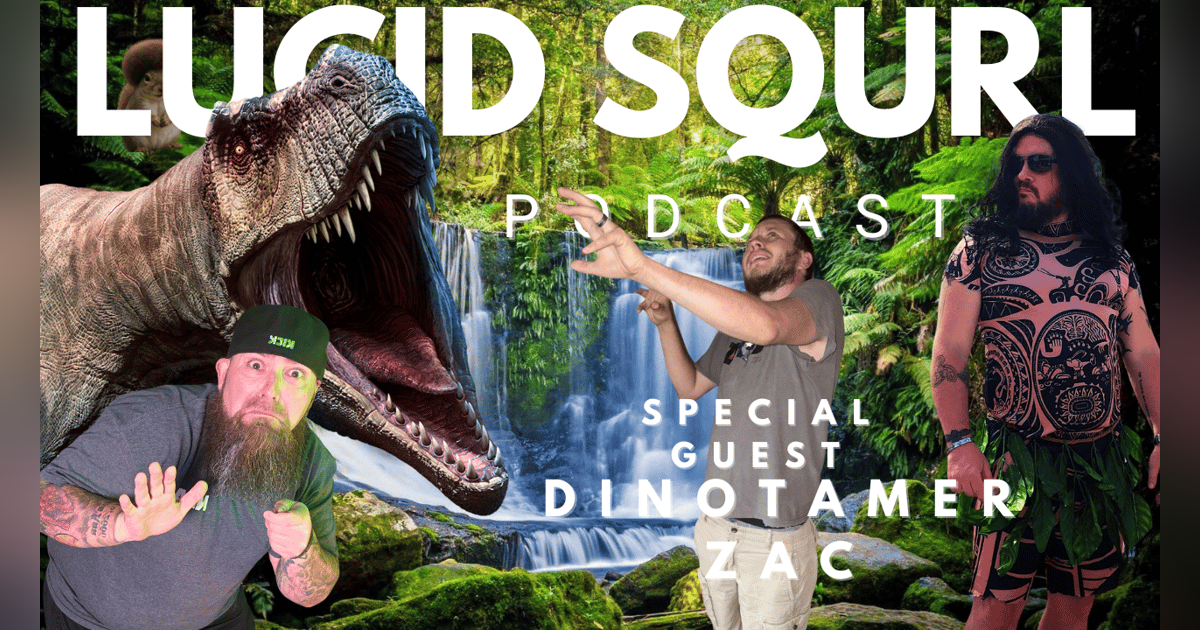 Dino Tamer Zac Enters the Chat 🦖 | Lucid Squrl Podcast Ep. 8 Dino Tamer Zac Enters the Chat 🦖 | Lucid Squrl Podcast Ep. 8