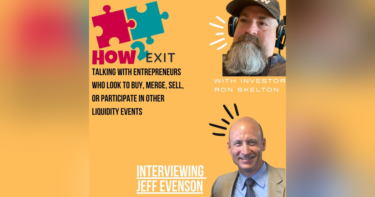 E87: Jeff Evenson - West Point graduate and a Serial Acquisition Entrepreneur. -How2Exit E87: Jeff Evenson - West Point graduate and a Serial Acquisition Entrepreneur. -How2Exit
