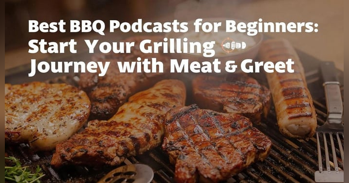 image for Best BBQ Podcasts for Beginners: Start Your Grilling Journey with Meat & Greet