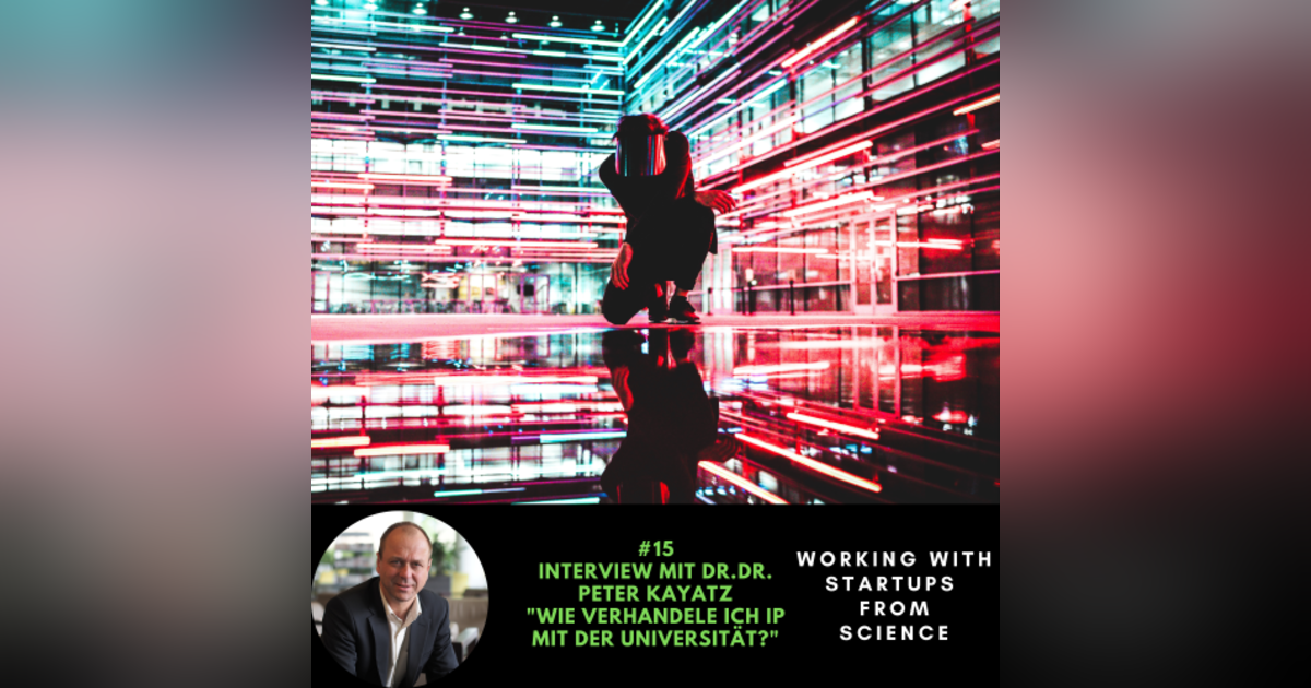 #15 Interview mit Dr.Dr. Peter Kayatz | Wie verhandele ich IP mit der Universität? #15 Interview mit Dr.Dr. Peter Kayatz | Wie verhandele ich IP mit der Universität?