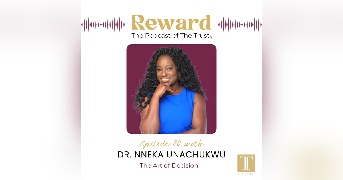 “The Art of Decision” with Dr. Nneka Unachuku – Reward Podcast Episode 20 “The Art of Decision” with Dr. Nneka Unachuku – Reward Podcast Episode 20