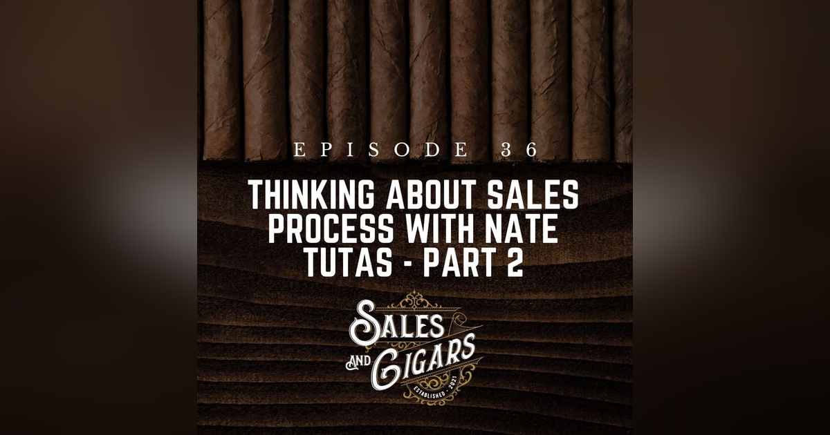 Thinking About Sales Process with Nate Tutas - Part 2 Thinking About Sales Process with Nate Tutas - Part 2