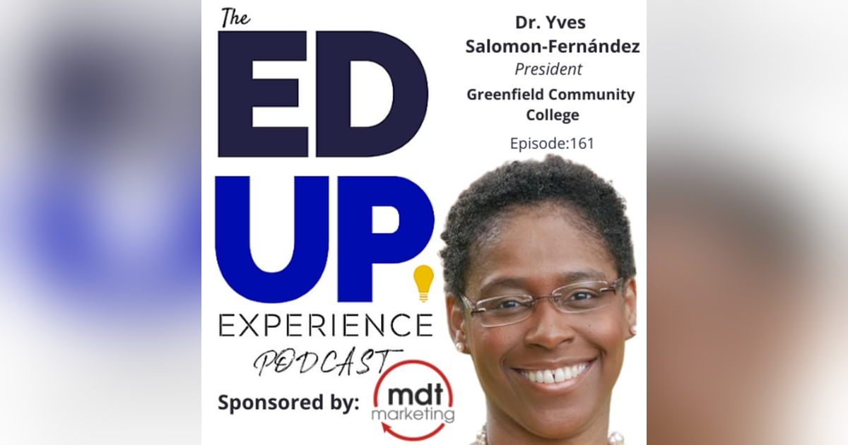 161: Owning the Challenges of Higher Ed - with Dr. Yves Salomon-Fernández, President, Greenfield Community College 161: Owning the Challenges of Higher Ed - with Dr. Yves Salomon-Fernández, President, Greenfield Community College