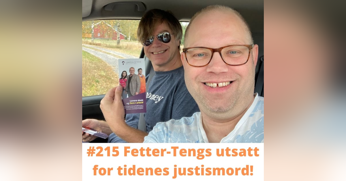 #215 Fetter-Tengs utsatt for tidenes justismord! #215 Fetter-Tengs utsatt for tidenes justismord!