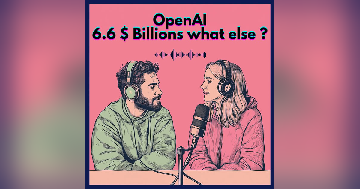 #2. OpenAI : 6.6 $ Billions... Whate else ? #2. OpenAI : 6.6 $ Billions... Whate else ?