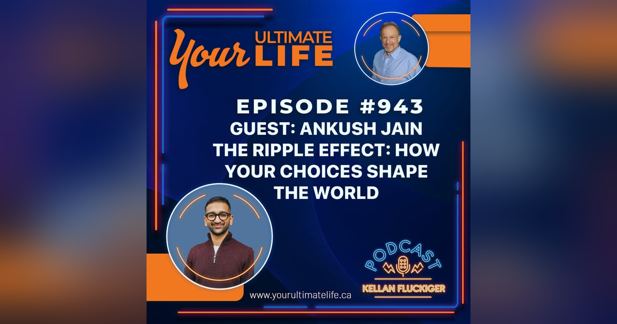 The Ripple Effect: How Your Choices Shape the World with Ankush Jain The Ripple Effect: How Your Choices Shape the World with Ankush Jain