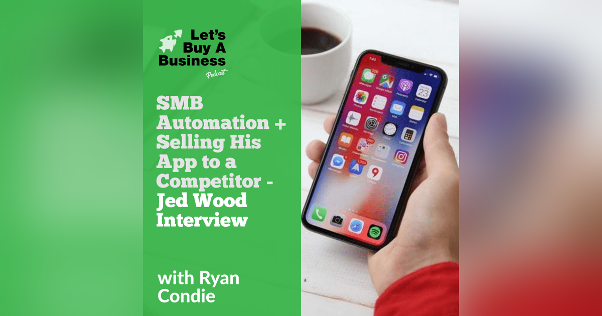SMB Automation + Selling His App to a Competitor - Jed Wood Interview SMB Automation + Selling His App to a Competitor - Jed Wood Interview