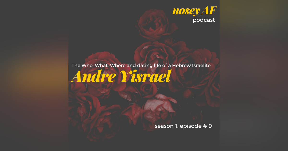 009 The Who, What, Where and dating life of a Hebrew Israelite with Andre Yisrael 009 The Who, What, Where and dating life of a Hebrew Israelite with Andre Yisrael
