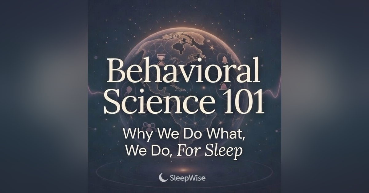 Behavioral Science, Explained Gently for Sleep Behavioral Science, Explained Gently for Sleep