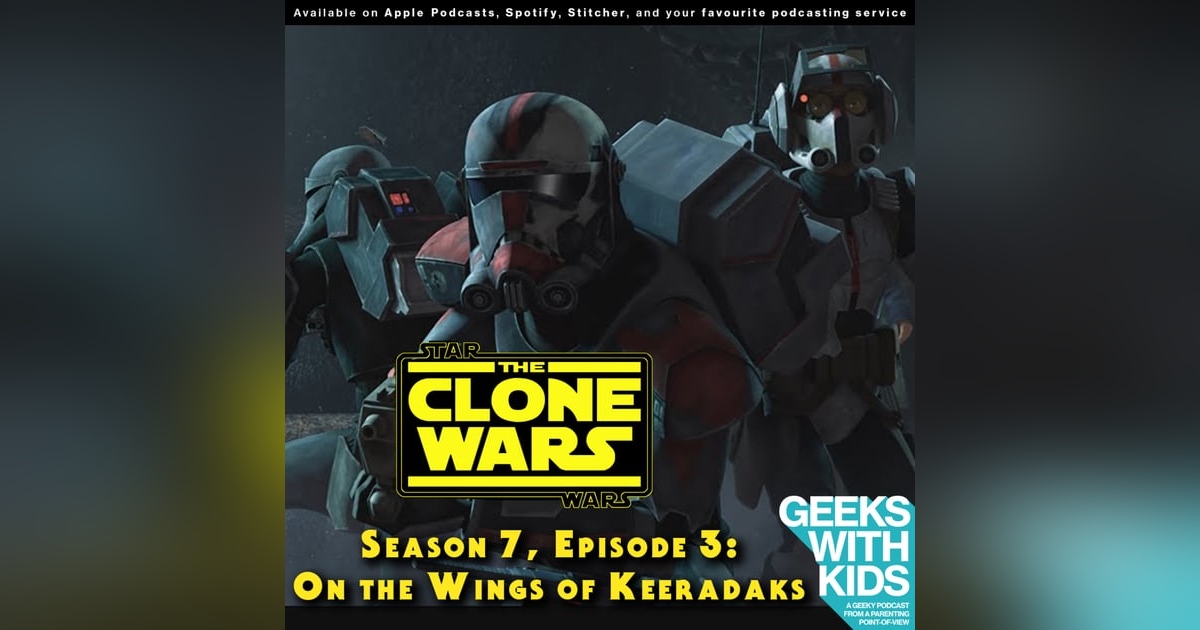 BONUS - The Geeks React to "Star Wars: Clone Wars" S07E03 - On the Wings of Keeradaks BONUS - The Geeks React to "Star Wars: Clone Wars" S07E03 - On the Wings of Keeradaks