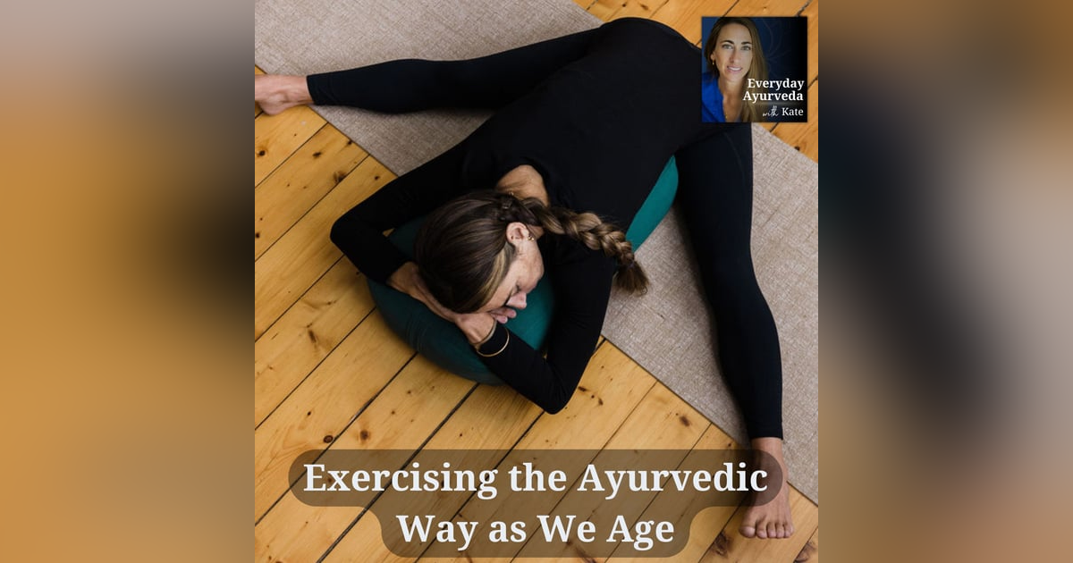 13: Exercising the Ayurvedic Way as We Age 13: Exercising the Ayurvedic Way as We Age