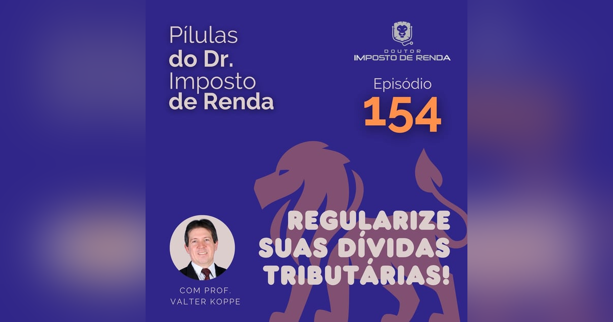 PDIR Ep. 154 – Regularize suas dívidas tributárias! PDIR Ep. 154 – Regularize suas dívidas tributárias!
