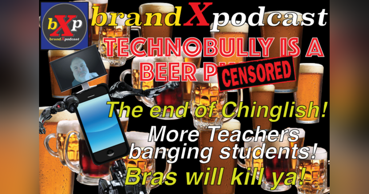 Techno Bully is a Beer Puss | Brand X Podcast 055 Techno Bully is a Beer Puss | Brand X Podcast 055