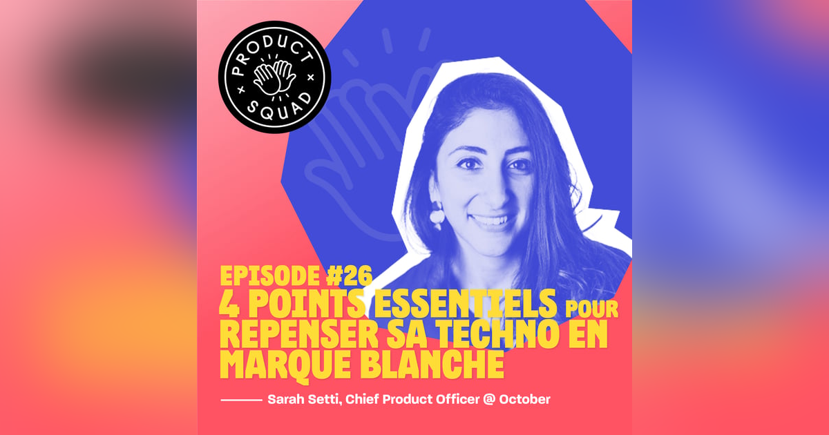 #26 4 points essentiels pour repenser sa techno en marque blanche - Sarah Setti - October #26 4 points essentiels pour repenser sa techno en marque blanche - Sarah Setti - October