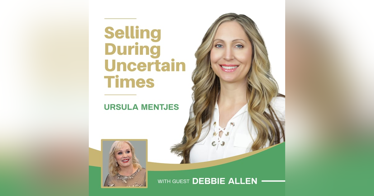 117: Selling During Uncertain Times with Debbie Allen 117: Selling During Uncertain Times with Debbie Allen