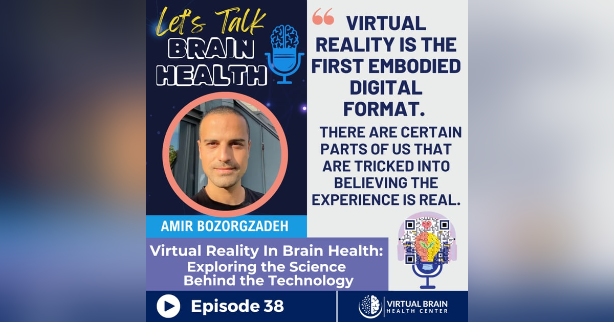 Virtual Reality In Brain Health: Exploring the Science Behind the Technology with Amir Bozorgzadeh Virtual Reality In Brain Health: Exploring the Science Behind the Technology with Amir Bozorgzadeh