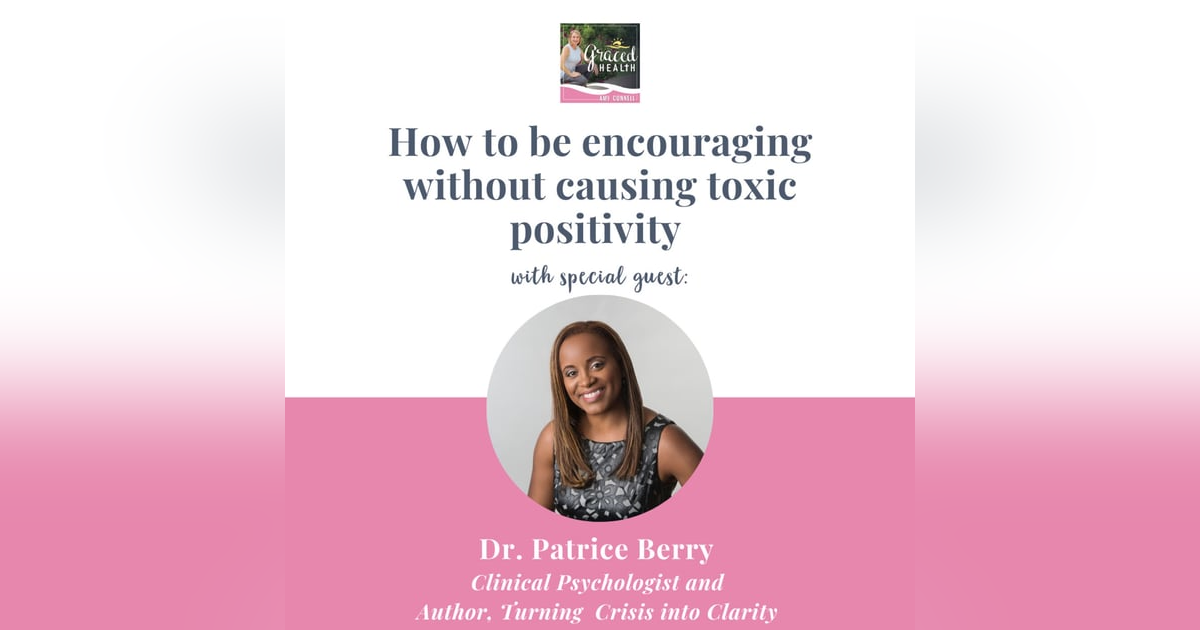 How to be encouraging 🥰 without causing toxic ☠️positivity with Dr. Patrice Berry How to be encouraging 🥰 without causing toxic ☠️positivity with Dr. Patrice Berry