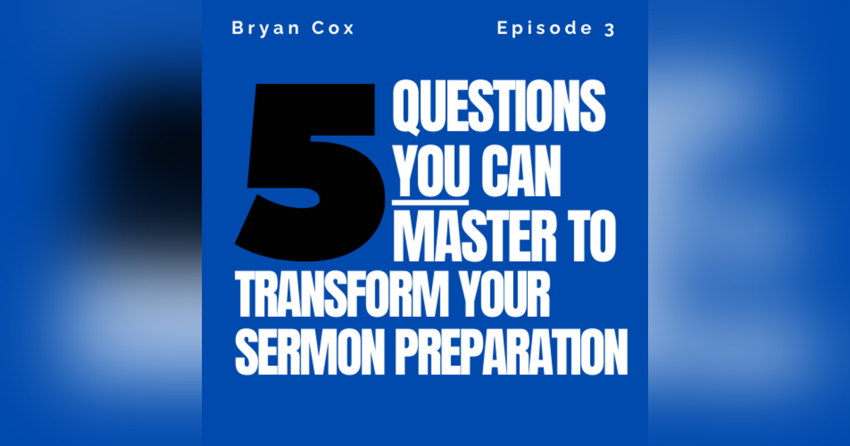Mastering the Five Questions That Transform Your Sermon Preparation - Part One Mastering the Five Questions That Transform Your Sermon Preparation - Part One