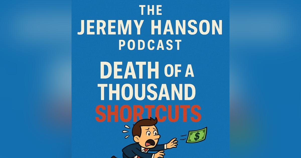 "Death by a 1000 Shortcuts," on The Jeremy Hanson Podcast. "Death by a 1000 Shortcuts," on The Jeremy Hanson Podcast.