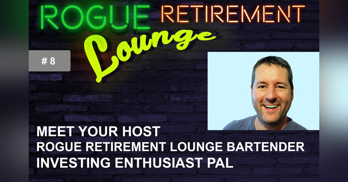 Meet Your Host/Rogue Retirement Lounge Bartender/Investing Enthusiast Pal Meet Your Host/Rogue Retirement Lounge Bartender/Investing Enthusiast Pal