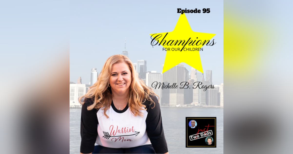 Episode 95: Michelle B. Rogers - Champions for Our Children Episode 95: Michelle B. Rogers - Champions for Our Children