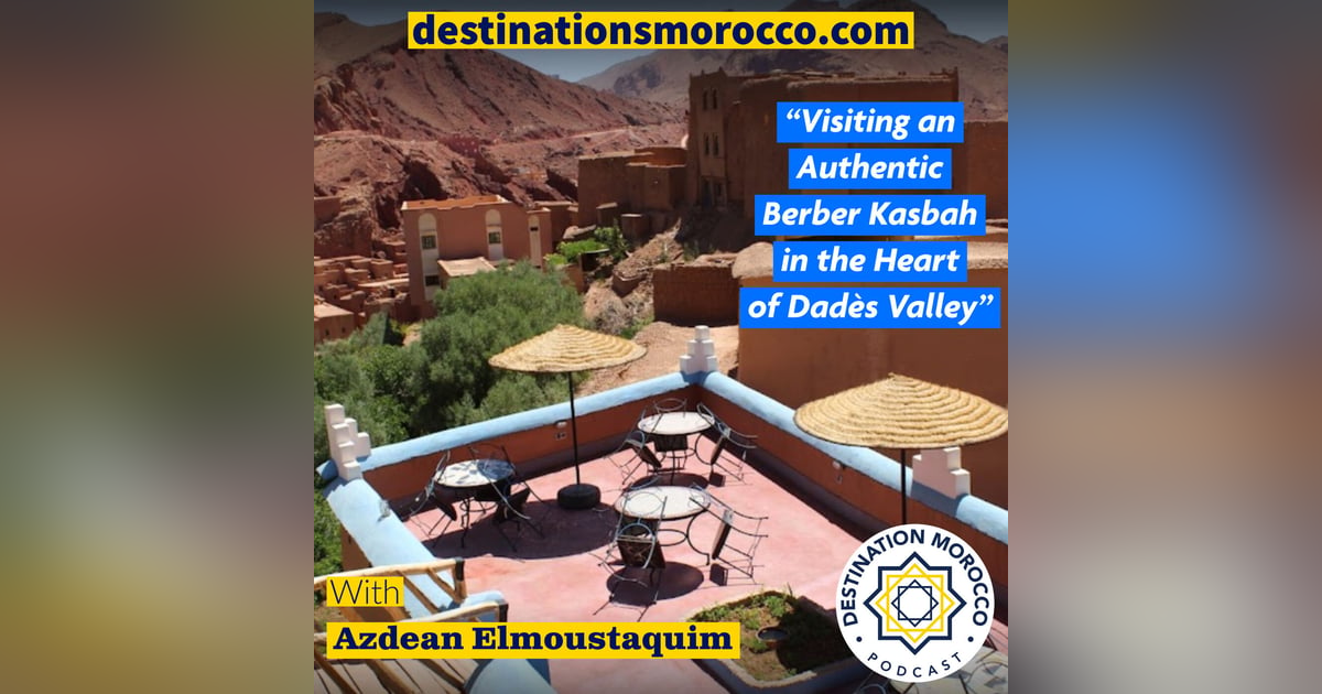 Visiting An Authentic Berber Kasbah in the Heart of Dadès Valley Visiting An Authentic Berber Kasbah in the Heart of Dadès Valley
