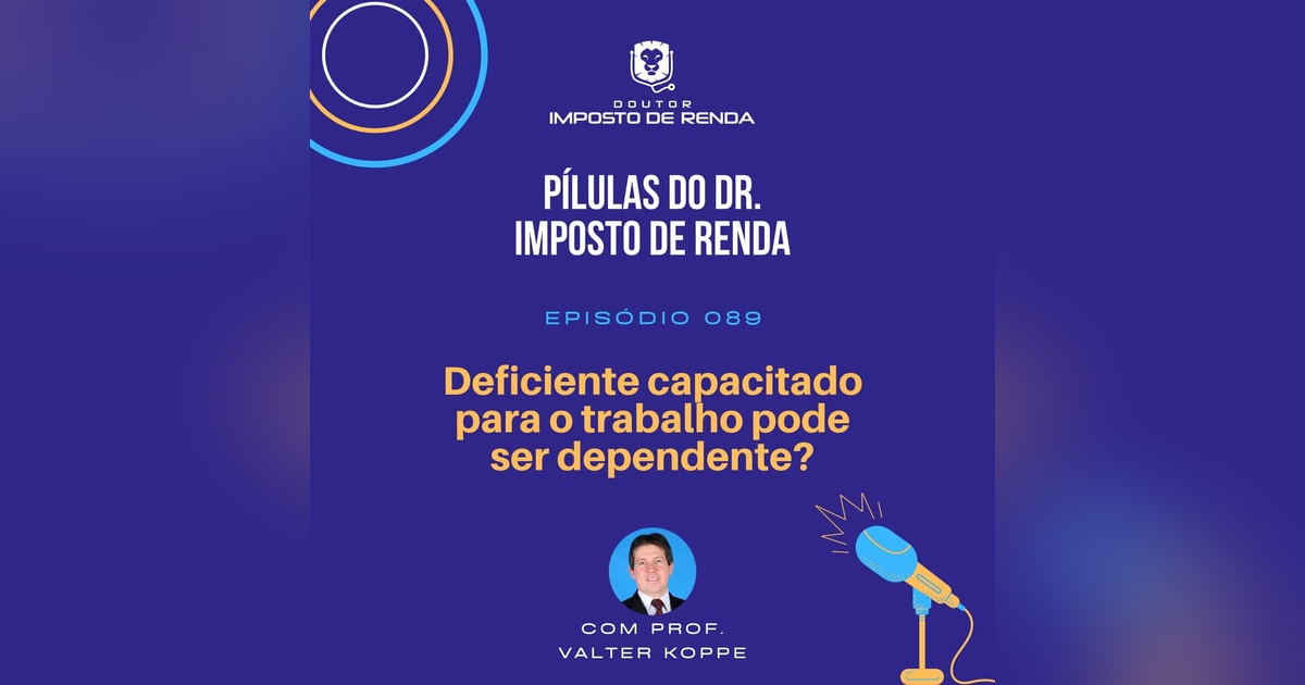 PDIR #089 – Deficiente capacitado para o trabalho pode ser dependente? PDIR #089 – Deficiente capacitado para o trabalho pode ser dependente?