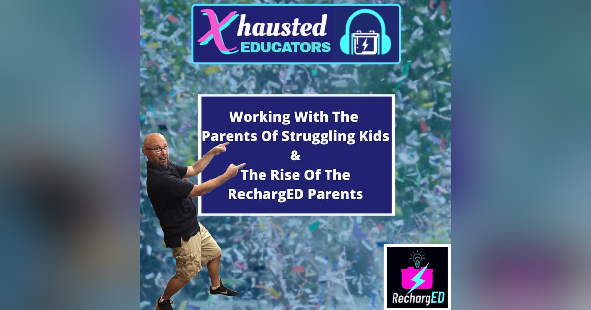 Working With The Parents Of Struggling Kids & The Rise of The RechargED Parents Working With The Parents Of Struggling Kids & The Rise of The RechargED Parents