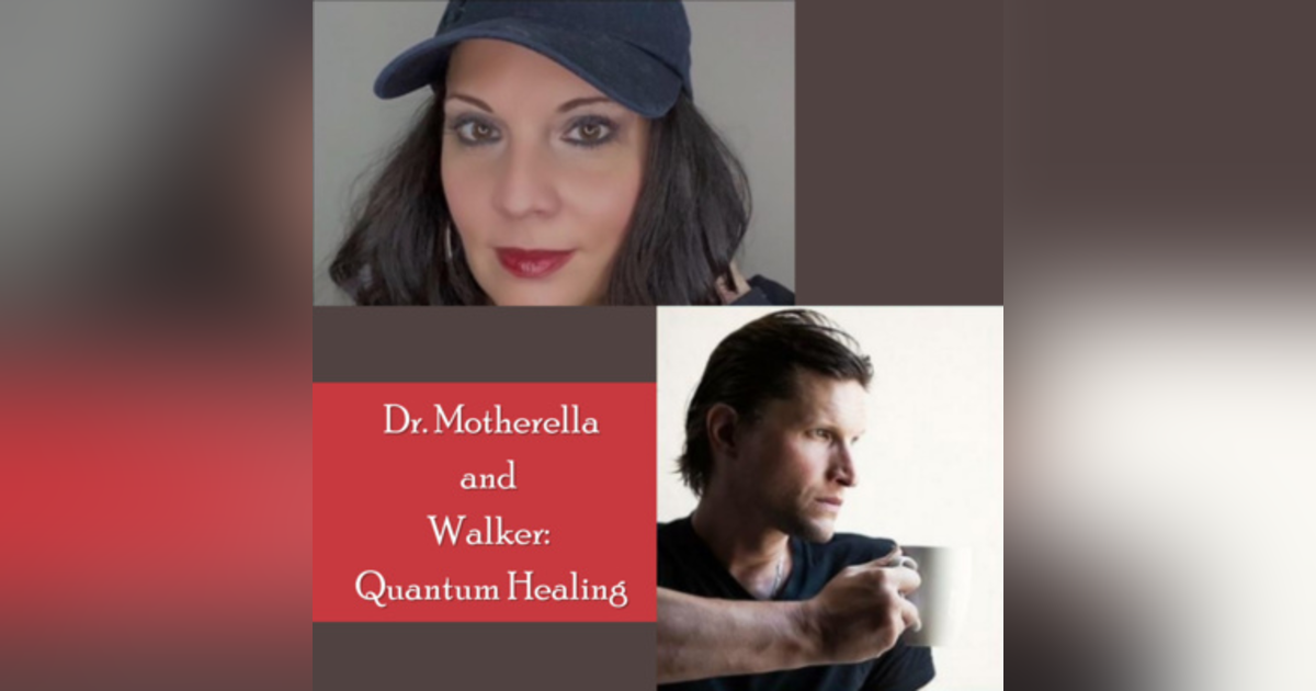7: Shelly Discusses Quantum Healing with Dr. Motherella and Walker 7: Shelly Discusses Quantum Healing with Dr. Motherella and Walker