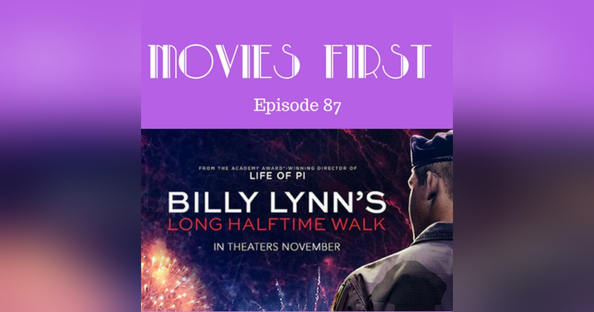 89: Billy Lynn's Long Halftime Walk - Movies First with Alex First & Chris Coleman Episode 87 89: Billy Lynn's Long Halftime Walk - Movies First with Alex First & Chris Coleman Episode 87