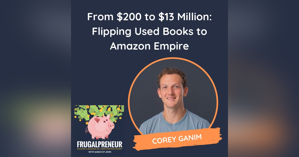 From $200 to $13 Million: Flipping Used Books to Amazon Empire (with Corey Ganim) From $200 to $13 Million: Flipping Used Books to Amazon Empire (with Corey Ganim)