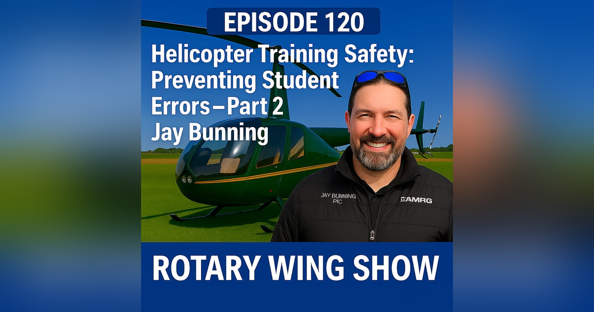 Helicopter Training Safety: Preventing Student Errors with Jay Bunning – Part 2 Helicopter Training Safety: Preventing Student Errors with Jay Bunning – Part 2