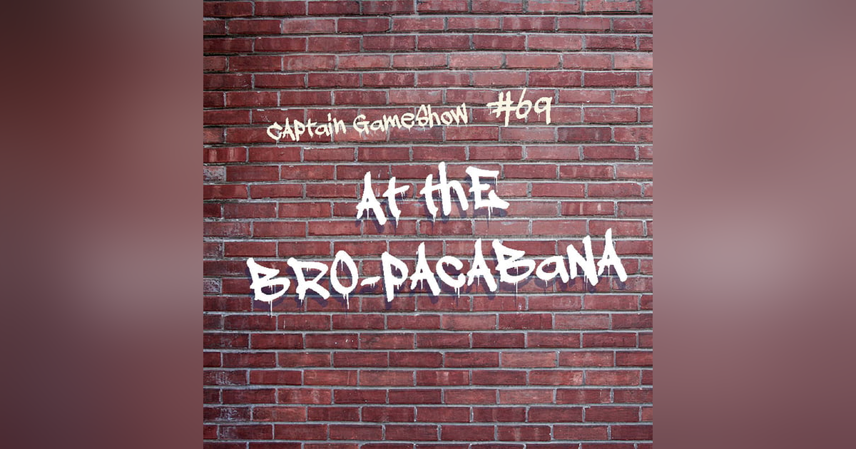 Episode 69: At the Bro-pacabana Episode 69: At the Bro-pacabana