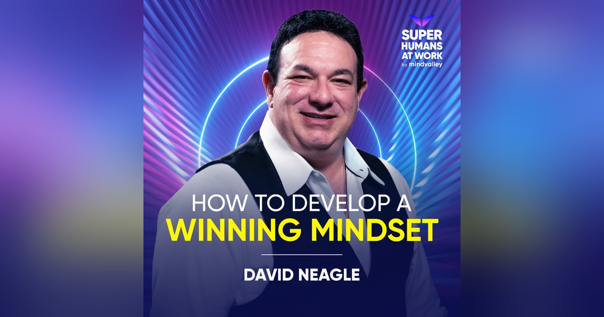 How To Develop A Winning Mindset - David Neagle How To Develop A Winning Mindset - David Neagle