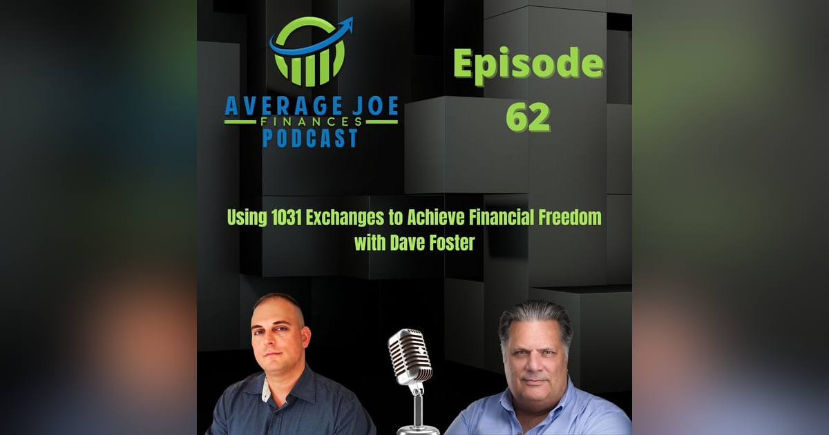 62. Using 1031 Exchanges to Achieve Financial Freedom with Dave Foster 62. Using 1031 Exchanges to Achieve Financial Freedom with Dave Foster