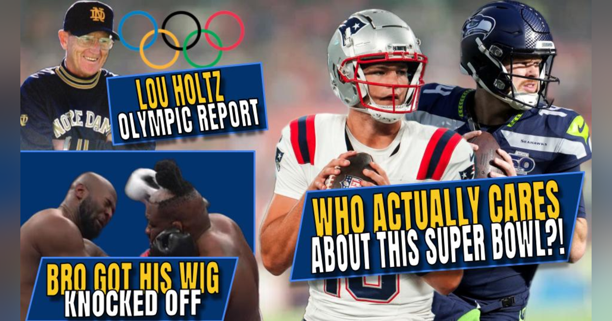 Is Anyone Actually Excited for This Super Bowl? | Lou Holtz Olympic Report | Got Your Wig Split Is Anyone Actually Excited for This Super Bowl? | Lou Holtz Olympic Report | Got Your Wig Split