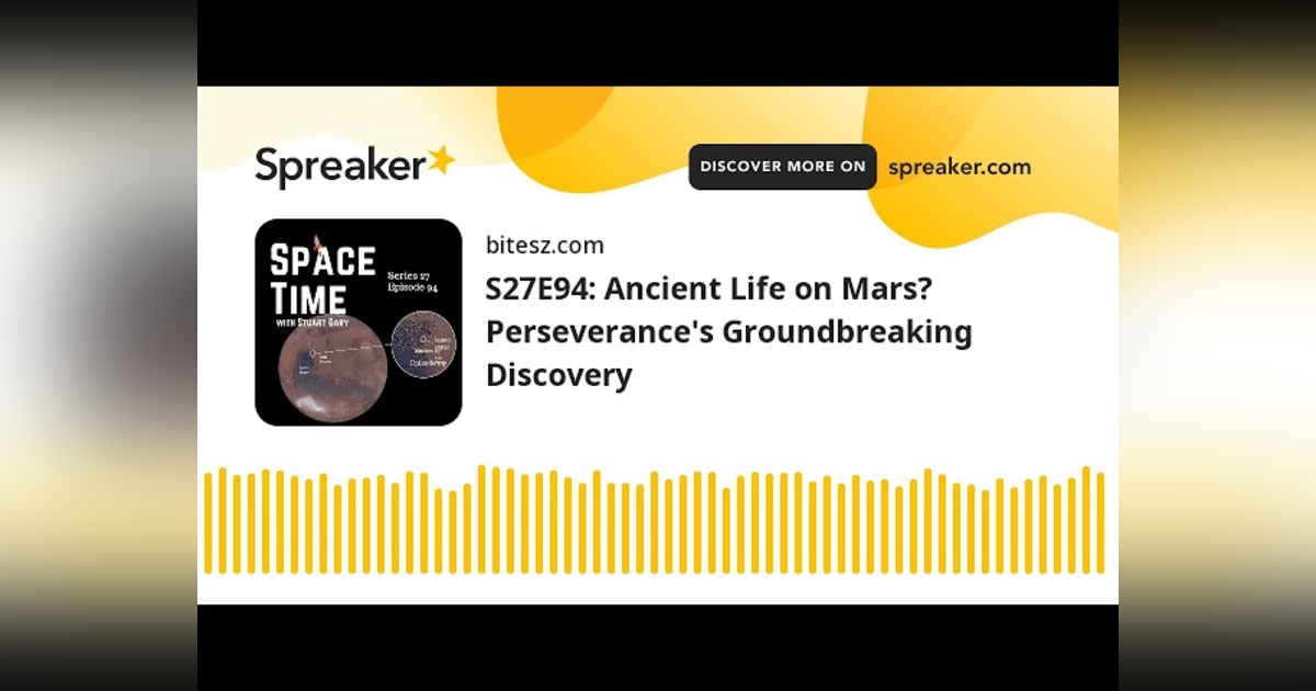 S27E94: Ancient Life on Mars? Perseverance’s Groundbreaking Discovery S27E94: Ancient Life on Mars? Perseverance’s Groundbreaking Discovery