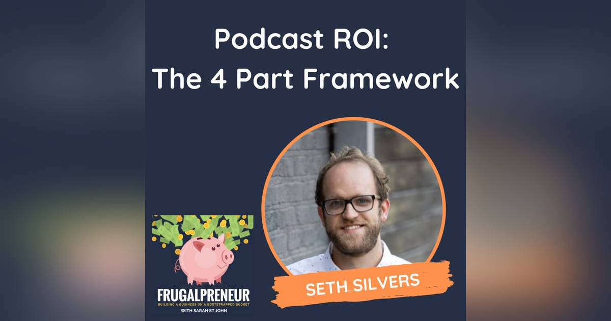 Podcast ROI: The 4 Part Framework (with Seth Silvers) Podcast ROI: The 4 Part Framework (with Seth Silvers)