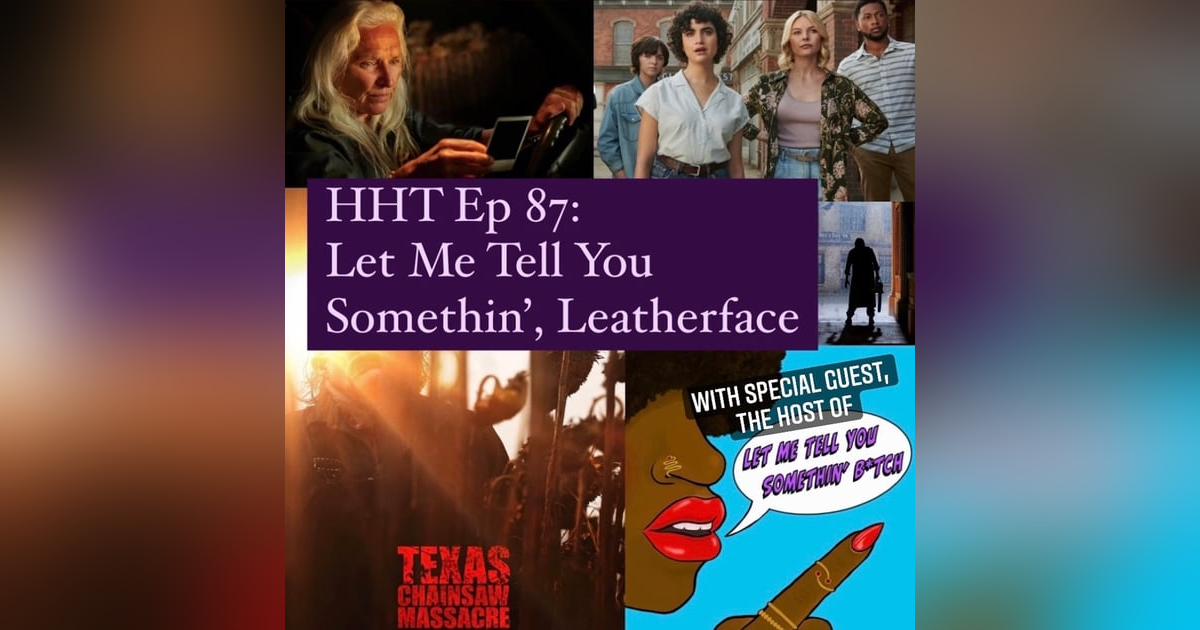 Ep 87: Let Me Tell You Somethin', Leatherface Ep 87: Let Me Tell You Somethin', Leatherface